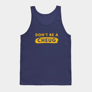 Don’t Be A Cheug - Millennial Gen Z Fashion Tank Top